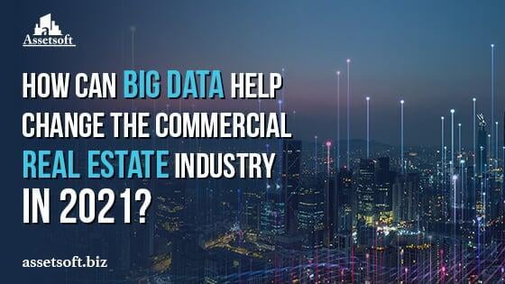 How Can Big Data Help Change The Commercial Real Estate Industry In 2021? 